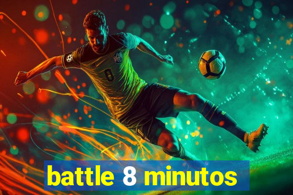 battle 8 minutos